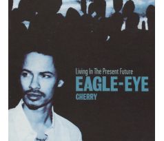 Eagle Eye Cherry – Living in the Present Future (CD) I CDAQUARIUS:COM