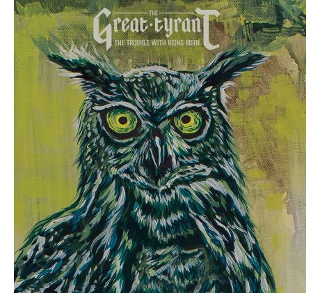 Great Tyrant - The Trouble With Being Born (CD) Audio CD album
