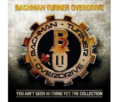 Bachman-Turner Overdrive – You Aint Seen Nothing Yet: The Collection (CD) audio CD album